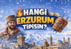 HANGİ ERZURUM TİPİSİN?